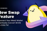 New Swap Feature: Connect Your Web3 Wallet and Easily Convert $COS on COS.TV!