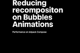 Jetpack Compose: Reducing recomposition on Bubbles Animations