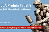Got a protein fetish? Done Right It Boosts Lifespan And Looks