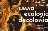 🌎 Em busca de um mundo — Resenha de Uma Ecologia Decolonial