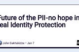 Future of the PII — no hope in real Identity Protection