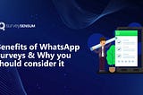 Benefits of WhatsApp Surveys & why you should consider it