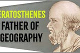 Eratosthenes ( Father of Geography ) : Greek Mathematician, Geographer, Poet, Astronomer, and Music…