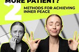 How to become more patient? 2 methods for achieving inner peace
