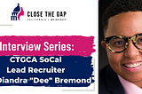 Conversations with the CTGCA Team: SoCal Lead Recruiter Dr. Diandra “Dee” Bremond