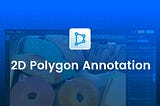 2D Polygon Annotation for Computer Vision Model Training