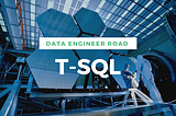 Data engineer ROAD episode #1: T-SQL