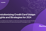 Revolutionizing Credit Card Usage: Insights and Strategies for 2024