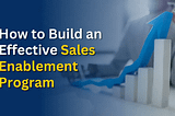 How to Build an Effective Sales Enablement Program