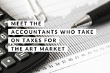 Meet the Accountants Who Take on Taxes for The Art Market