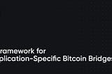 A Framework for Application-Specific Bitcoin Bridges