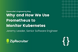 Why and How We Use Prometheus to Monitor Kubernetes