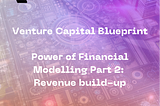 The Venture Capital Blueprint: Unlocking the Power of Financial Modelling.