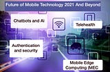 The Future of Mobile technology 2021 and Beyond