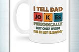 AVAILABLE I tell dad jokes periodically mug