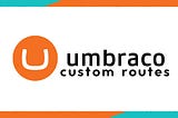 HOW TO MAKE YOUR OWN CUSTOM ROUTES IN UMBRACO (ATTRIBUTE AND CONVENTION-BASED ROUTING)
