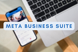 Nuestro nuevo close friend: Meta Business Suite