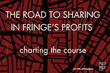 The Road to Sharing in Fringe’s Profits