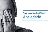 O que eu aprendi com a Síndrome do Pânico e as Crises de Ansiedade