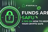 Funds are SAFU: 5 tips on how to keep your crypto safe