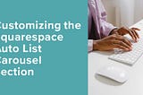 Customizing the Squarespace Auto List Carousel Section