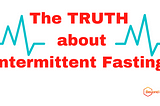 The TRUTH about Intermittent Fasting