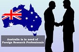 Australia Is In Need Of Foreign Research Professionals