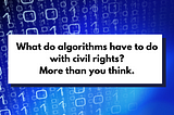 What do algorithms have to do with civil rights?
