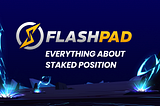 Everything About Flashpad’s Staked Position Feature