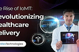 The Rise of IoMT : Revolutionizing Healthcare Delivery