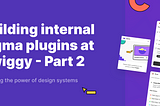 Using Figma above and beyond in design teams — Part 2