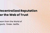 Dynamic & Decentralized Reputation for the Web of Trust: What We Can Learn from the World of…