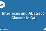 Interfaces vs Abstract Classes in C#: What’s the Difference and When to Use Them