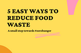 5 easy ways to reduce food wastage