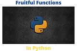 Fruitful Functions in Python: Composition and Boolean Functions