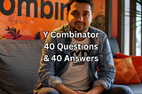 Y Combinator: 40 Questions And 40 Answers