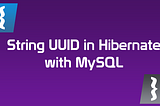 How to use String UUID in Hibernate with MySQL