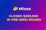 Micez Raised $250,000