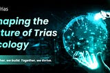 Building a Global Future for TRIAS, Hand in Hand