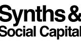 Synths & Social Capital