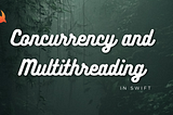 Concurrency and Multithreading in Swift iOS Development