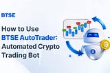 How to Use BTSE AutoTrader: A Beginner’s Guide to Automated Crypto Trading Bots