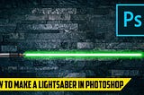 How to make a Lightsaber in 5 Minutes — Photoshop Tutorial