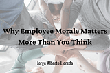 Why Employee Morale Matters More Than You Think