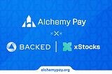 Alchemy Pay partners with Backed to integrate xStocks on Its Platform, Pioneering the first Direct…