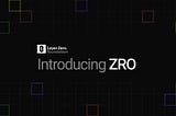 Introducing ZRO