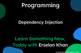 Dependency Injection | Erselan Khan