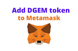 How to add DGEM (or any erc20) token to your Metamask wallet