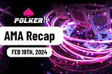 Polker AMA Recap — Monday 19th February 2024!