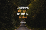 Leadership is not a position… its a lifestyle